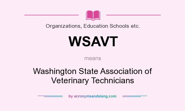 What does WSAVT mean? It stands for Washington State Association of Veterinary Technicians