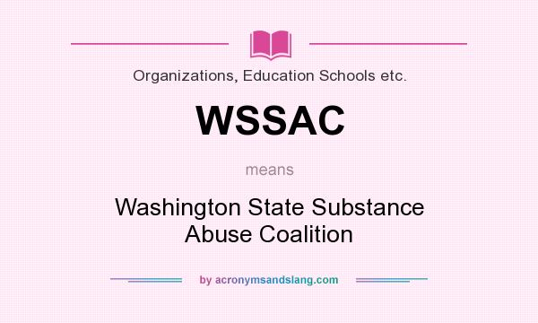 What does WSSAC mean? It stands for Washington State Substance Abuse Coalition