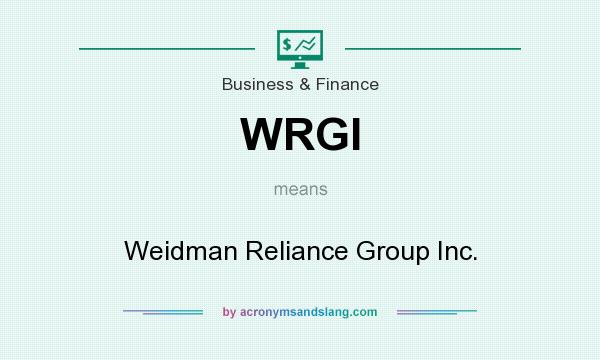 What does WRGI mean? It stands for Weidman Reliance Group Inc.