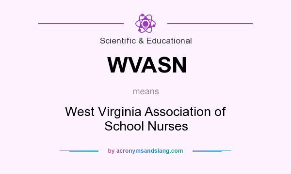 What does WVASN mean? It stands for West Virginia Association of School Nurses