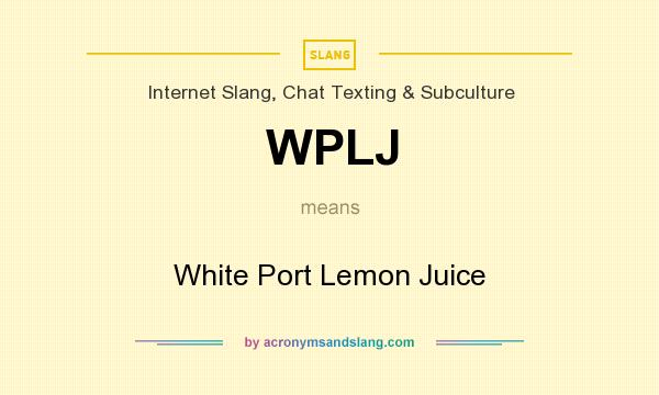 What does WPLJ mean? It stands for White Port Lemon Juice