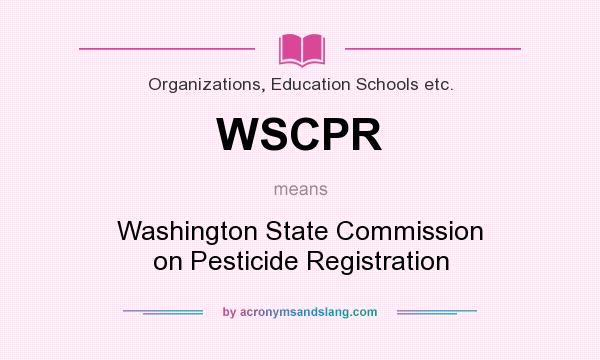 What does WSCPR mean? It stands for Washington State Commission on Pesticide Registration