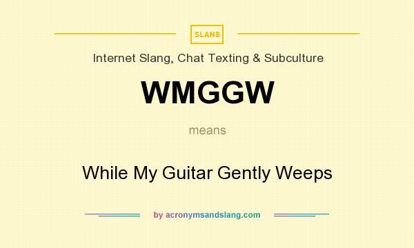 What does WMGGW mean? It stands for While My Guitar Gently Weeps