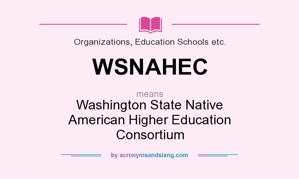 What does WSNAHEC mean? It stands for Washington State Native American Higher Education Consortium