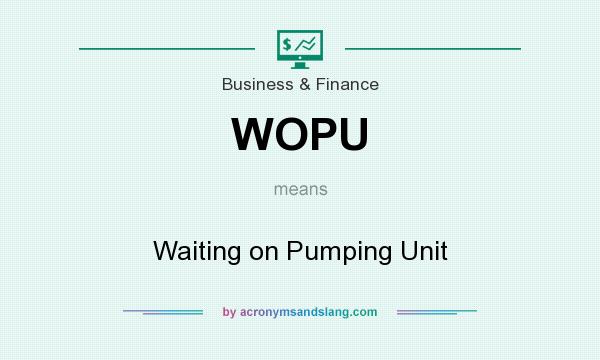 What does WOPU mean? It stands for Waiting on Pumping Unit