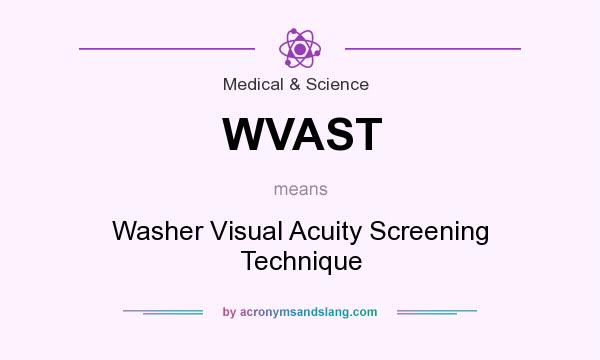 What does WVAST mean? It stands for Washer Visual Acuity Screening Technique
