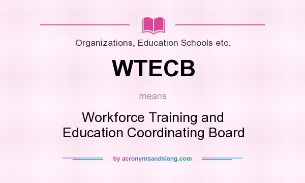 What does WTECB mean? It stands for Workforce Training and Education Coordinating Board