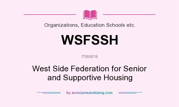 What does WSFSSH mean? It stands for West Side Federation for Senior and Supportive Housing