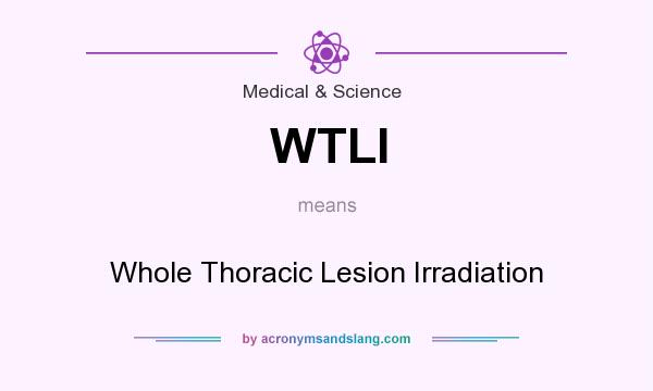 What does WTLI mean? It stands for Whole Thoracic Lesion Irradiation