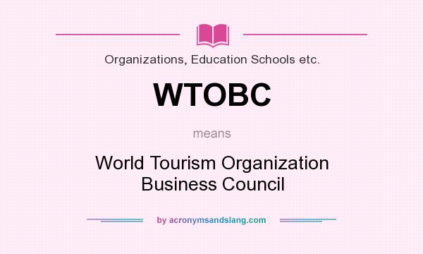 What does WTOBC mean? It stands for World Tourism Organization Business Council
