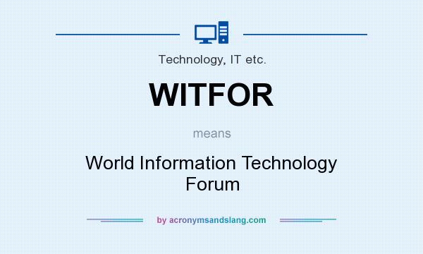 What does WITFOR mean? It stands for World Information Technology Forum