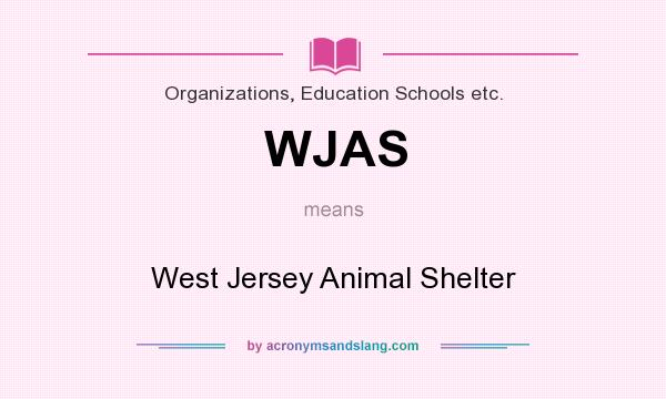 What does WJAS mean? It stands for West Jersey Animal Shelter