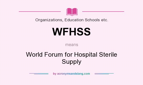 What does WFHSS mean? It stands for World Forum for Hospital Sterile Supply
