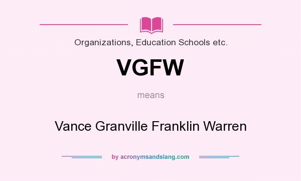What does VGFW mean? It stands for Vance Granville Franklin Warren