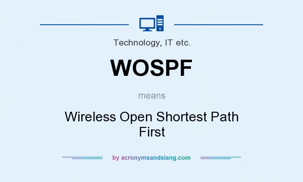 What does WOSPF mean? It stands for Wireless Open Shortest Path First