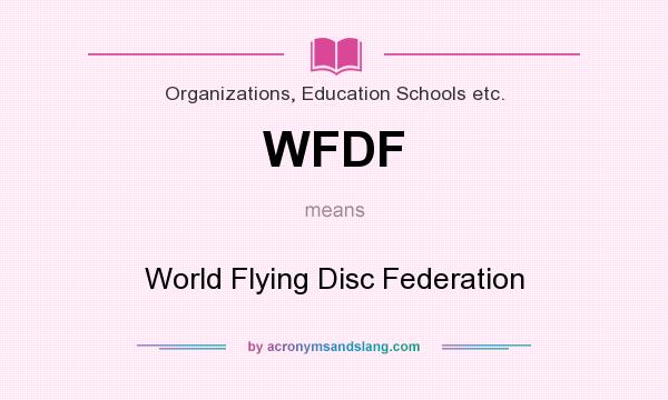 What does WFDF mean? It stands for World Flying Disc Federation
