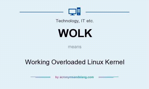 What does WOLK mean? It stands for Working Overloaded Linux Kernel