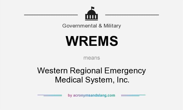 What does WREMS mean? It stands for Western Regional Emergency Medical System, Inc.