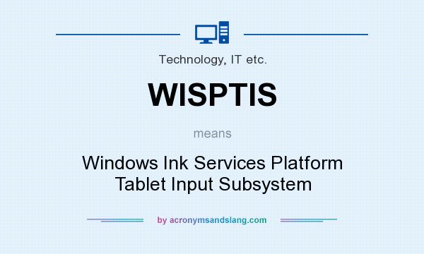 What does WISPTIS mean? It stands for Windows Ink Services Platform Tablet Input Subsystem