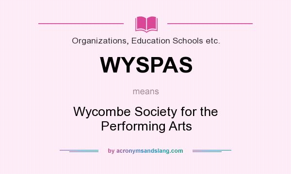 What does WYSPAS mean? It stands for Wycombe Society for the Performing Arts
