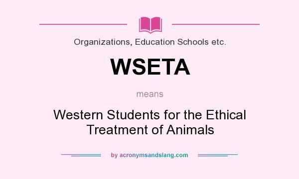 What does WSETA mean? It stands for Western Students for the Ethical Treatment of Animals