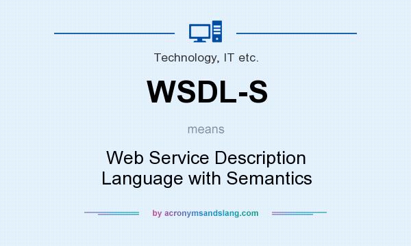 What does WSDL-S mean? It stands for Web Service Description Language with Semantics