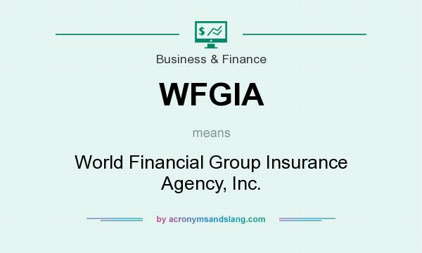 What does WFGIA mean? It stands for World Financial Group Insurance Agency, Inc.