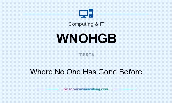 What does WNOHGB mean? It stands for Where No One Has Gone Before