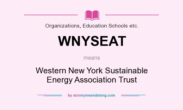 What does WNYSEAT mean? It stands for Western New York Sustainable Energy Association Trust