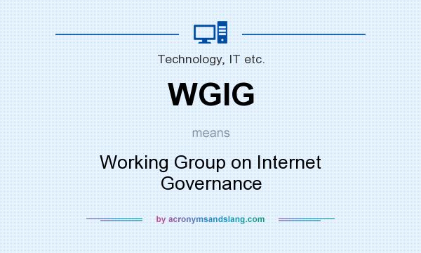 What does WGIG mean? It stands for Working Group on Internet Governance