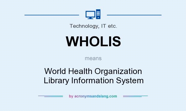 What does WHOLIS mean? It stands for World Health Organization Library Information System