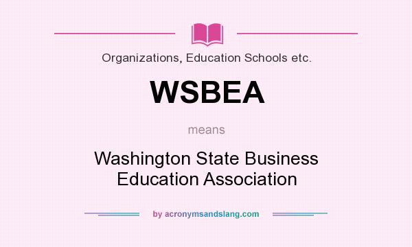 What does WSBEA mean? It stands for Washington State Business Education Association