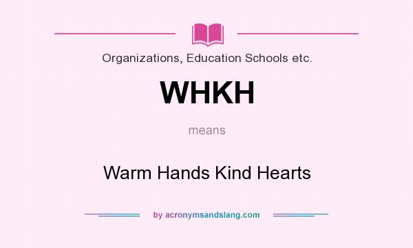 What does WHKH mean? It stands for Warm Hands Kind Hearts