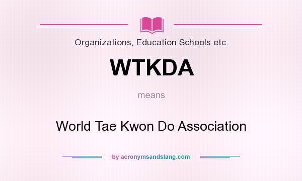 What does WTKDA mean? It stands for World Tae Kwon Do Association