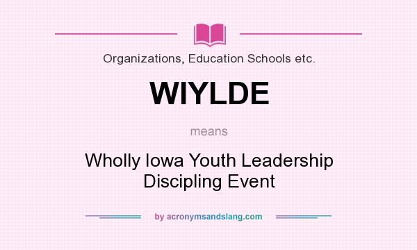 What does WIYLDE mean? It stands for Wholly Iowa Youth Leadership Discipling Event