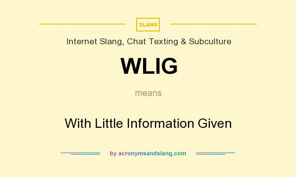 What does WLIG mean? It stands for With Little Information Given