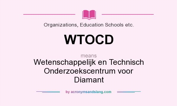 What does WTOCD mean? It stands for Wetenschappelijk en Technisch Onderzoekscentrum voor Diamant