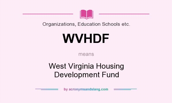 What does WVHDF mean? It stands for West Virginia Housing Development Fund