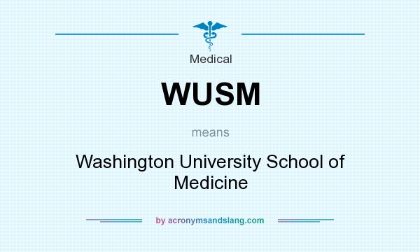 What does WUSM mean? It stands for Washington University School of Medicine