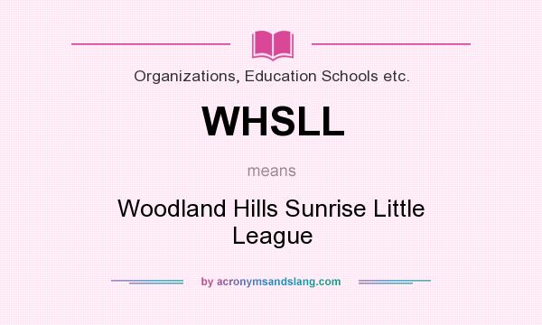 What does WHSLL mean? It stands for Woodland Hills Sunrise Little League