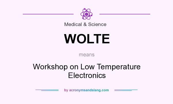 What does WOLTE mean? It stands for Workshop on Low Temperature Electronics