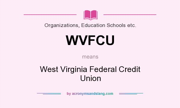 What does WVFCU mean? It stands for West Virginia Federal Credit Union