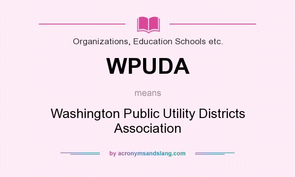 What does WPUDA mean? It stands for Washington Public Utility Districts Association