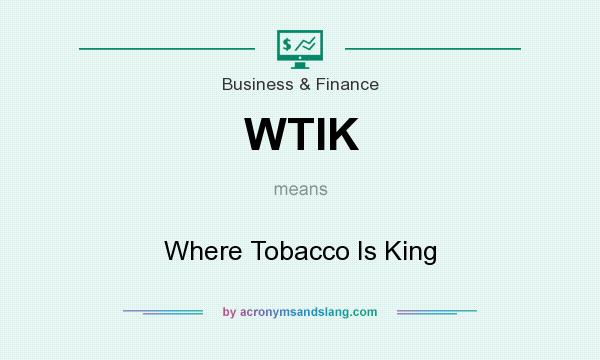 What does WTIK mean? It stands for Where Tobacco Is King