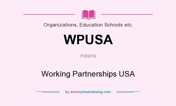 What does WPUSA mean? It stands for Working Partnerships USA