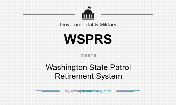 What does WSPRS mean? It stands for Washington State Patrol Retirement System