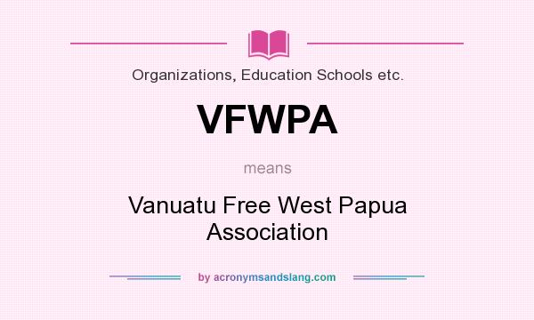 What does VFWPA mean? It stands for Vanuatu Free West Papua Association