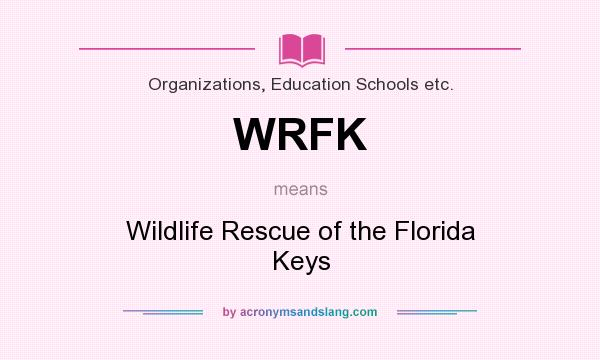What does WRFK mean? It stands for Wildlife Rescue of the Florida Keys
