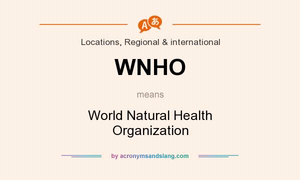What does WNHO mean? It stands for World Natural Health Organization