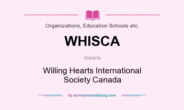 What does WHISCA mean? It stands for Willing Hearts International Society Canada